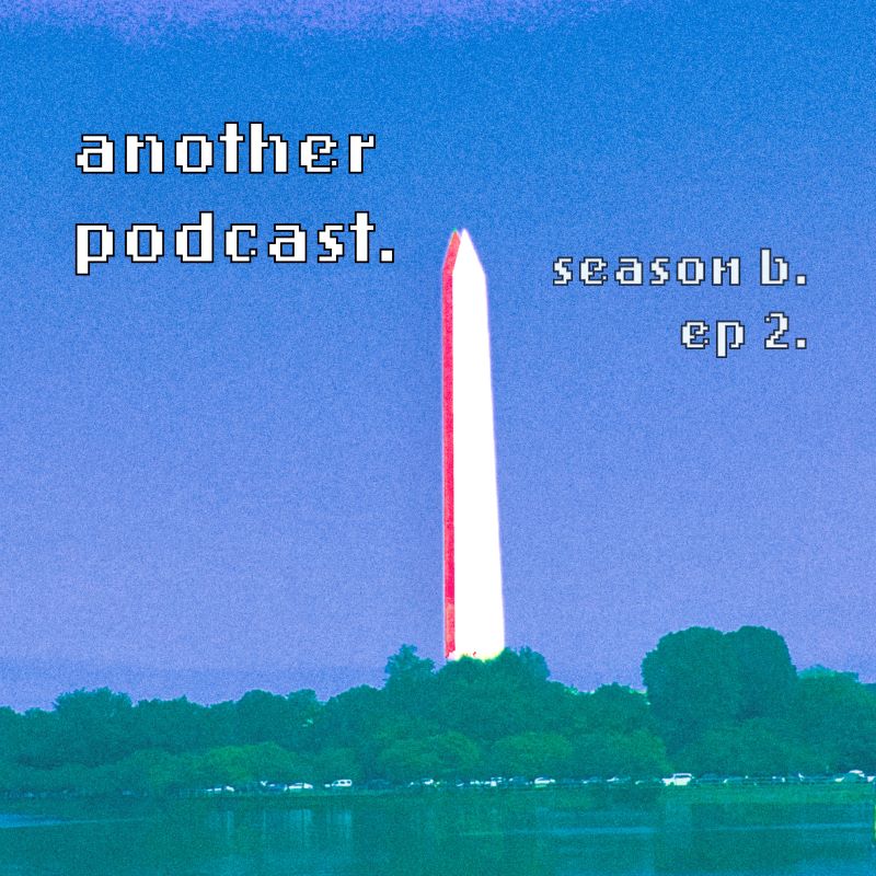 Another Podcast: Season B, Episode 2